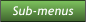 Sub-menus Sub-menus